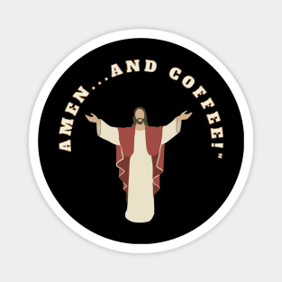 In Jesus' Name, Amen...and Coffee! Jesus Funny Coffee Lover Meme Magnet